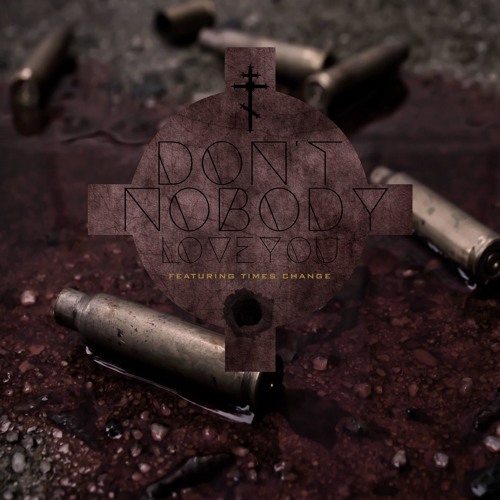 Don't Nobody Love You ft Times Change (Pro By AraabMuzik)