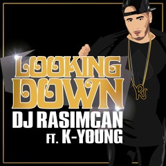 DJ Rasimcan ft. K-Young - Looking Down (DJ Finest Edit)
