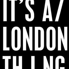Its A London Thing!