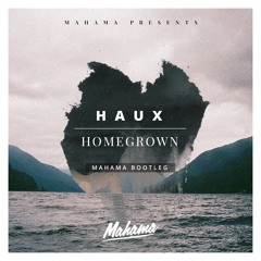 Haux - Homegrown (Mahama Bootleg)