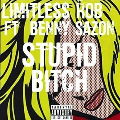 Stupid Bitch ft Benny Sazon