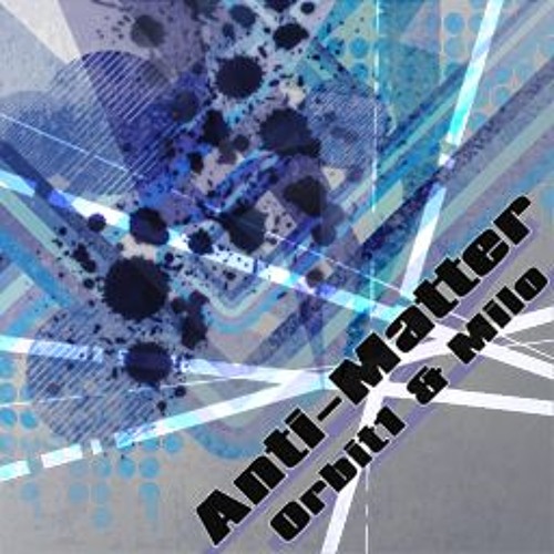 Orbit1 & Milo - Anti - Matter