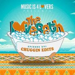The LoveBath XVI featuring Chuggin Edits [Musicis4Lovers.com]