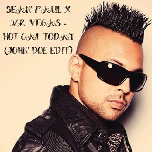 Stream SEAN PAUL X MR. VEGAS HOT GAL TODAY (JOHN DOE MOOMBAHTON EDIT