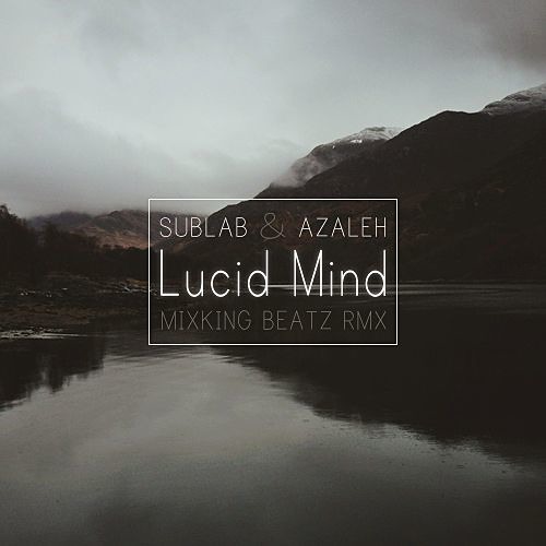 Sublab & Azaleh – Lucid Mind (Mixking Beatz Remix)