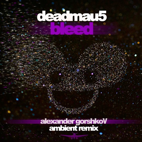 Deadmau5 - Bleed (Alexander Gorshkov Ambient Remix) (Full Version)