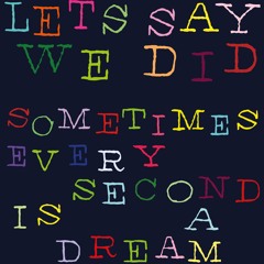 Sometimes Every Second Is A Dream