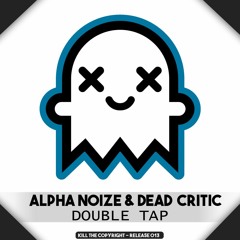 Alpha Noize & DEAD CRITIC - Double Tap ( Kill The Copyright Release)