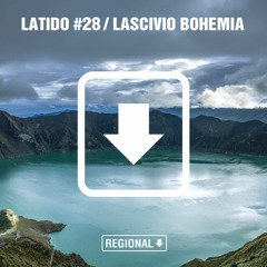 Latido Regional #28 (Lascivio Bohemia)