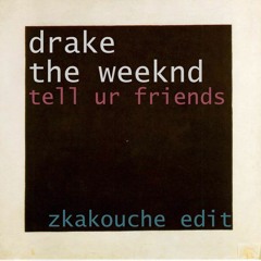 Drake & TheWeeknd - Tell Your Friends (zkakouche Edit)