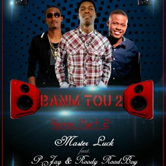 Master Luck - Banm Tou 2 Feat. P - Jay & Roody Rood Boy Remix