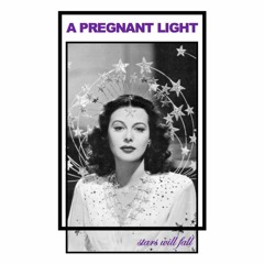 A Pregnant Light - Stars Will Fall