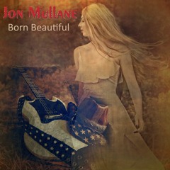 Jon Mullane - Born Beautiful