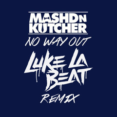 No Way Out - Mashd N Kutcher (Luke La Beat Remix)