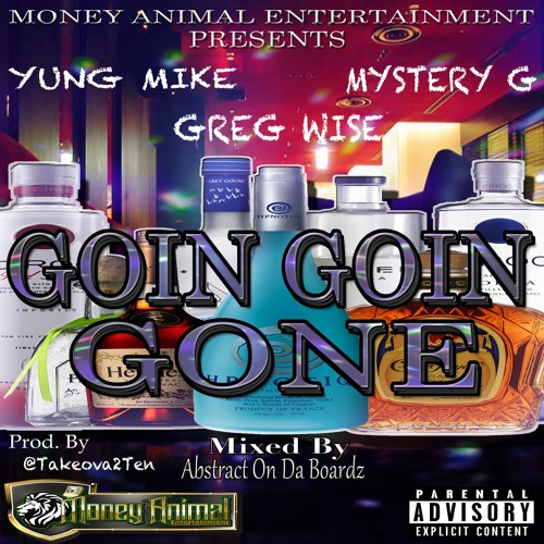 Goin Goin Gone - YUNG MIKE X MYSTERY G X GREG WISE X ABSTRACTONDABOARDZ