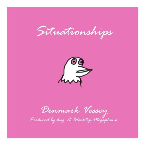 Denmark Vessey - Situationships [Prod. By Dug & Blacktop Megaphone]