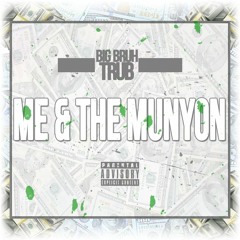 Me & The Munyon - BigBruh Trub Prod By Aggravated Beatdowns