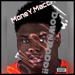@MoneY.MaccA x DoWn BaDd!!! ($ingle)