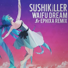 Sushi Killer - Waifu Dream (Ephixa Remix)