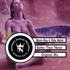 Marvin Aloys & Viktor Martini - Better Than Never (Original Mix) / Nouveau Niveau Records