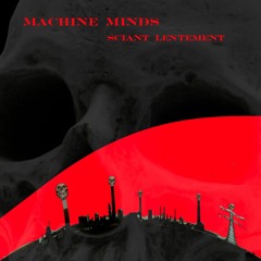 Sciant Lentement - Machine Minds - [1] - Machine Minds Part A