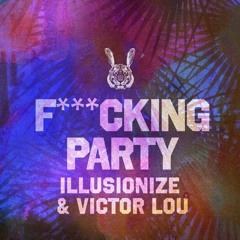 Illusionize & Victor Lou - F Cking Party (Preview) Out 28/09