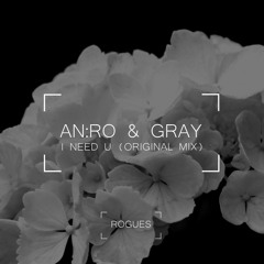 AN:RO & GRAY - I Need U (Original Mix); ROGUES Music Group