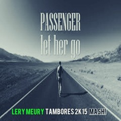 P.a.s.s.e.n.g.e.r - Let Her Go (Lery Meury TAMBORES 2k15 Mash!) [CLICK EM "Comprar" PARA DOWNLOAD]