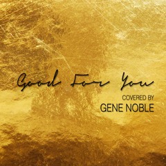 Good For You - Selena Gomez cover by Gene Noble