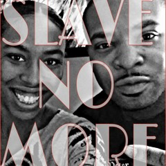 #SlaveNoMore ft. K.A.Gfls