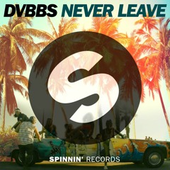 DVBBS - Never Leave (Preview) [OUT NOW]