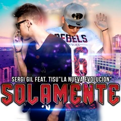 Sergi Gil Feat. Tisu - Solamente (Prod. Shean)  [LINK DESCRIPCION]