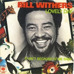 Bill Withers- Lovely Day