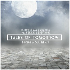 Dimitri Vegas & Like Mike VS. Fedde Le Grand - Tales Of Tomorrow (Bjorn Moll Remix)