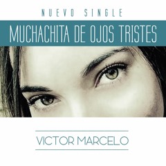 MUCHACHITA DE OJOS TRISTES - Victor Marcelo