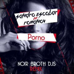Sandro Escobar Romanov - Porno (Noir Broth Djs Remix) -