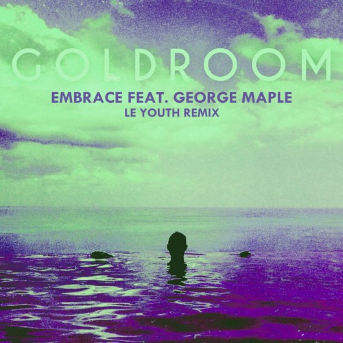 Goldroom - Embrace ft. George Maple (Le Youth Remix)