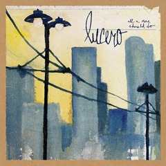 Lucero - Can't You Hear Them Howl