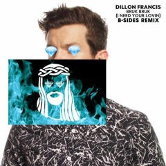 Dillon Francis - Bruk Bruk (I Need Your Lovin) - B-SIDES REMIX