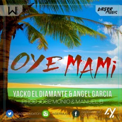 Yacko el Diamante & Ángel García - Oye mami (Prod. Jose Monio & Manuel B)