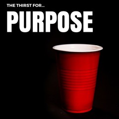 The Thirst For Purpose