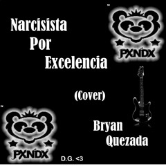 Narcisista Por Excelencia (Cover) Bryan Quezada