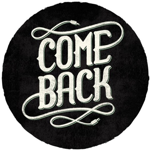 COME BACK !