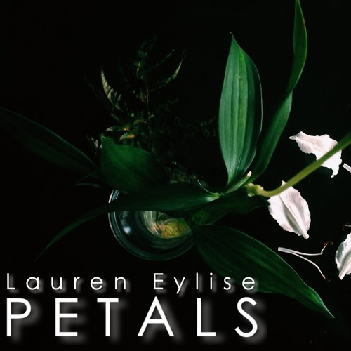 Stream Petals by Lauren Eylise Listen online for free on SoundCloud