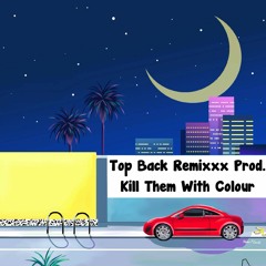 Top Back Remixxx Prod. (Kill Them With Colour)