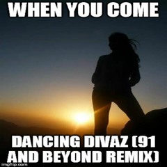 When You Come - Dancing Divaz (91 And Beyond Remix)