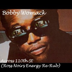 Bobby Womack - Across 110th St (Ross Noir Energy Re - Rub)