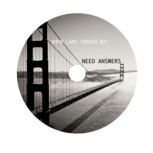 Need Answers – [﻿KoPod027]﻿ Kopoc Label Podcast.027 – Need Answers
