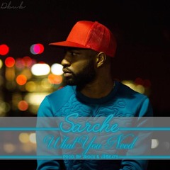 Sarche - What You Need (Prod. By @Jrocspro & @dB_1Beats)