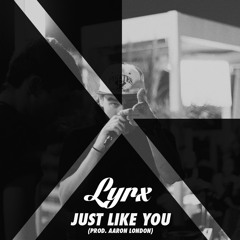 Just Like You (Prod. Aaron London)